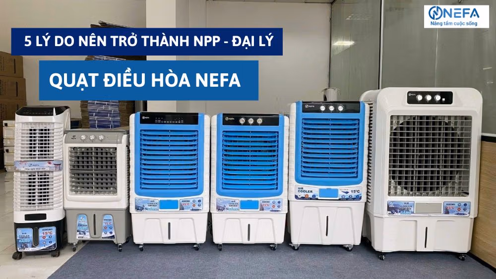 5 Lý Do Trở Thành Đại Lý – NPP Quạt Điều Hòa NEFA