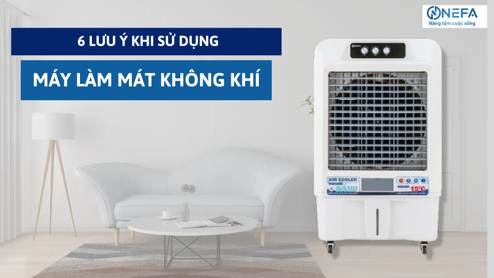 6 Lưu ý Khi Sử Dụng Máy Làm Mát Không Khí