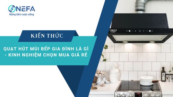 quạt hút mùi bếp gia đình là gì