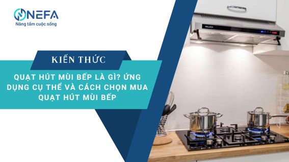 https://nefa.vn/quat-hut-mui-bep-la-gi/
