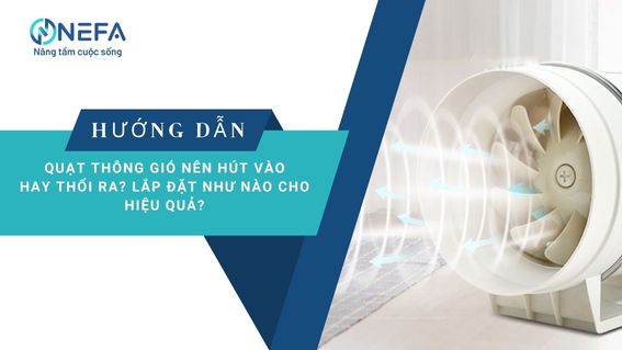 https://nefa.vn/quat-thong-gio-nen-hut-vao-hay-thoi-ra/