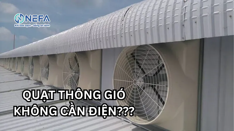 Quạt thông gió không cần điện giải pháp tiết kiệm chi phí