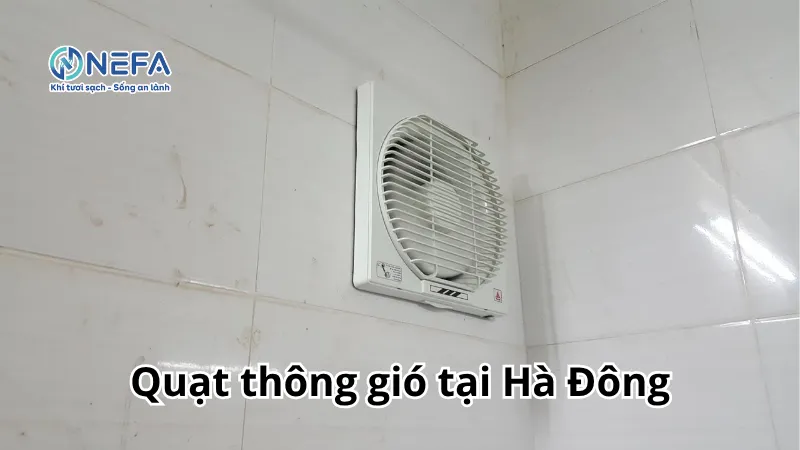 NEFA đơn vị bán quạt thông gió tại Hà Đông | Bảo Hành Dài Hạn