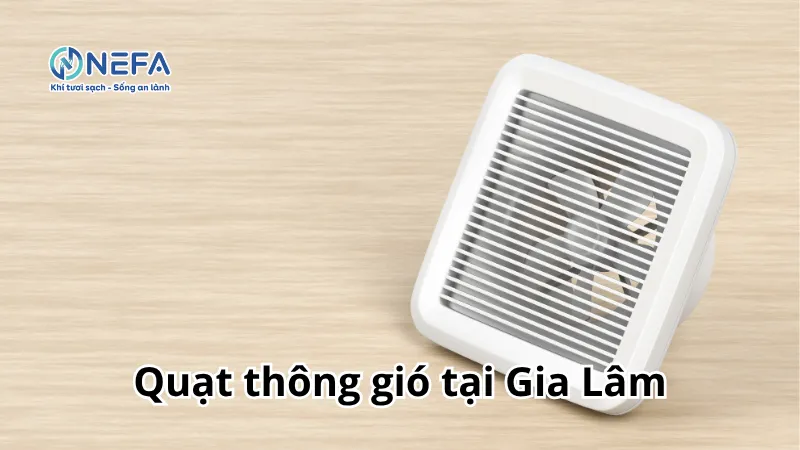 NEFA đơn vị bán quạt thông gió tại Gia Lâm | Bảo Hành Dài Hạn