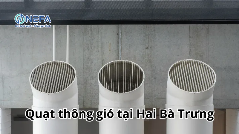NEFA đơn vị bán quạt thông gió tại Hai Bà Trưng | Bảo Hành Dài Hạn