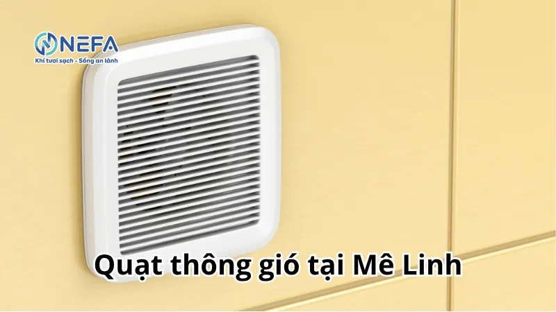 NEFA đơn vị bán quạt thông gió tại Mê Linh | Bảo Hành Dài Hạn