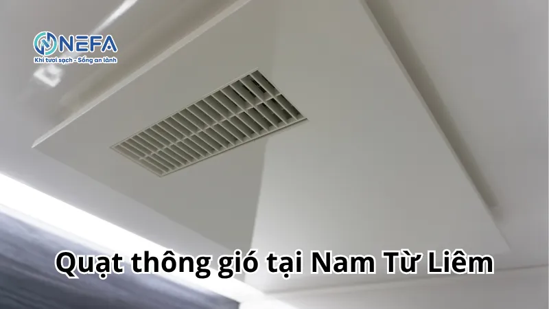 NEFA đơn vị bán quạt thông gió tại Nam Từ Liêm | Bảo Hành Dài Hạn