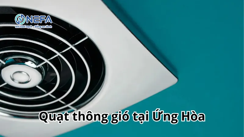 NEFA đơn vị bán quạt thông gió tại Ứng Hòa | Bảo Hành Dài Hạn