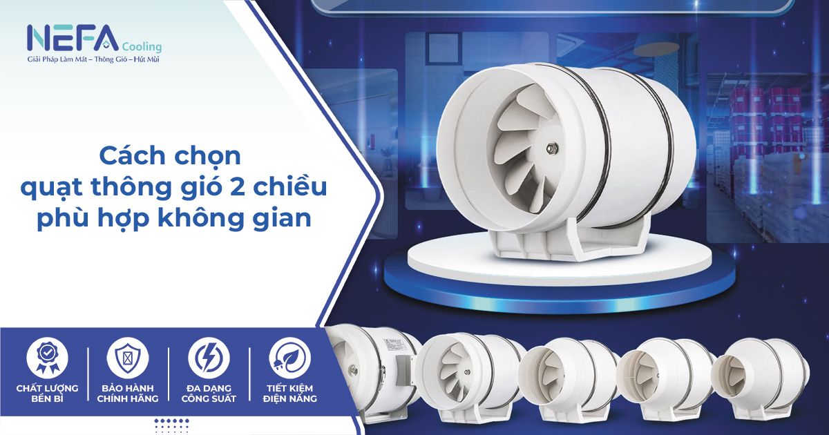 Cách chọn quạt thông gió 2 chiều phù hợp với từng không gian.