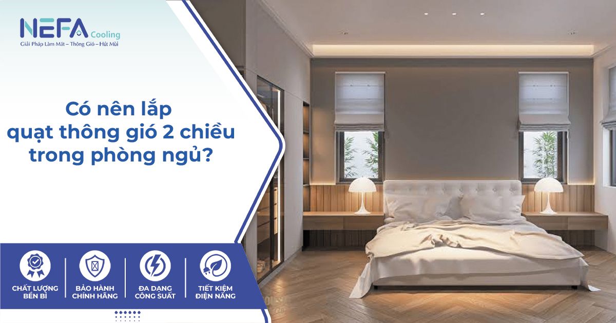 Có nên lắp quạt thông gió 2 chiều trong phòng ngủ?
