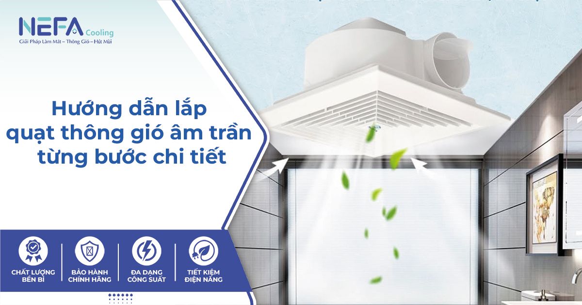 Hướng dẫn lắp quạt thông gió âm trần từng bước chi tiết.